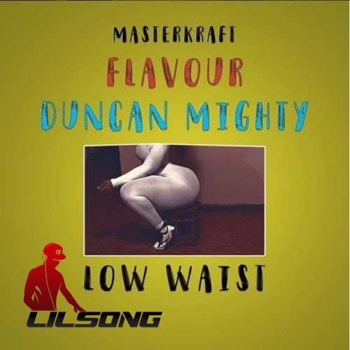 Masterkraft Ft. Flavour & Duncan Mighty - Low Waist